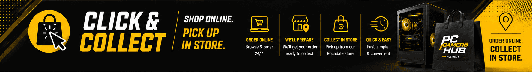 Click & Collect — shop online and pick up in store. Order online, collect in store at PC Gamers Hub Rochdale. Fast, easy and convenient.