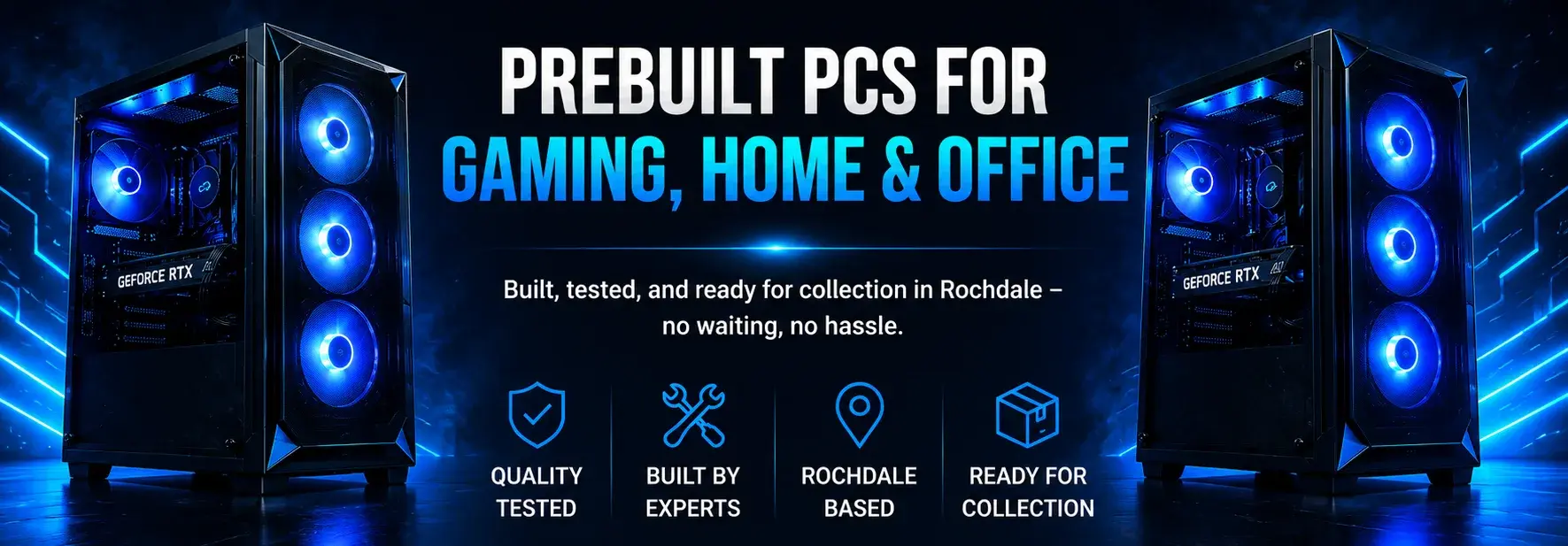 Prebuilt PCs for Gaming, Home & Office — Built, tested, and ready for collection in Rochdale